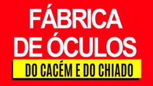 Fábrica de Óculos do Cacém e Chiado Eyeglass Factory